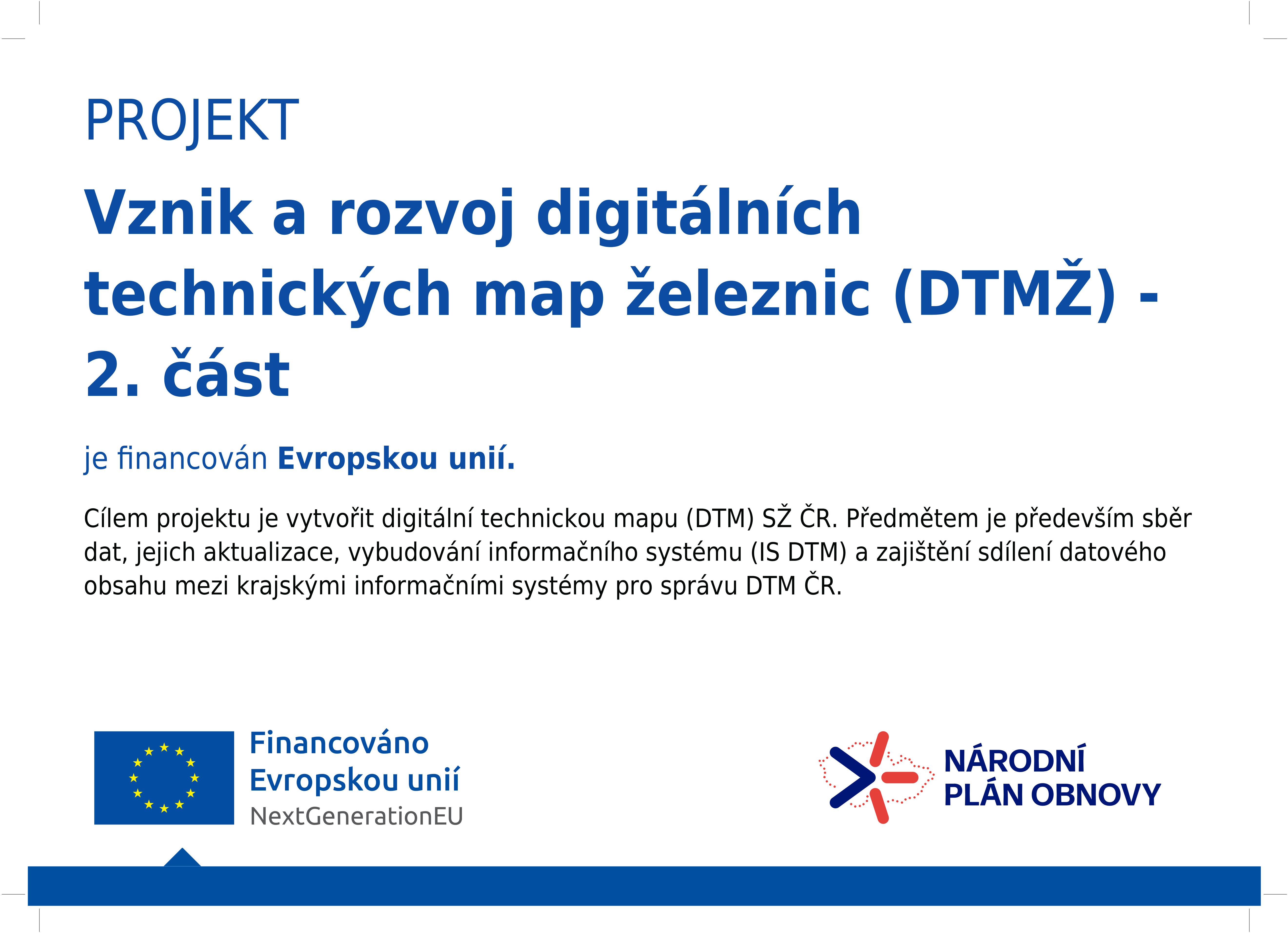 Realizace projektu je spolufinancována z fondu EU v rámci Národního plánu obnovy (NPO) pod názvem "Vznik a rozvoj digitálních technických map železnic (DTMŽ) -  2. část".